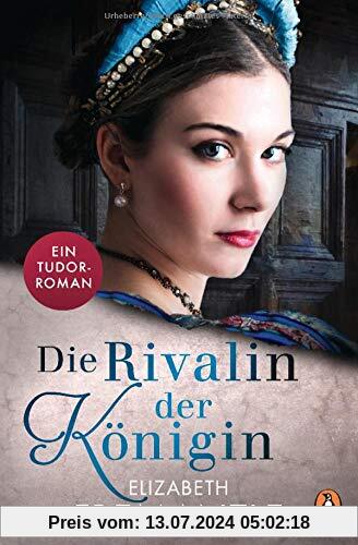 Die Rivalin der Königin: Ein Tudor-Roman (Die Welt der Tudors, Band 3)