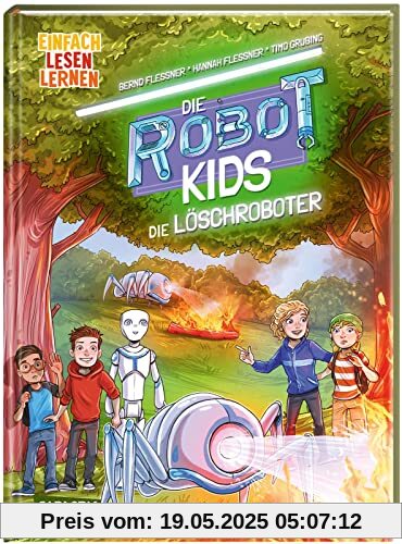 Die Robot-Kids: Die Löschroboter: Einfach lesen lernen | Spannendes Abenteuer über Löschroboter in der Reihe Die Robot-Kids – packender Mix für Leseanfänger*innen ab 6
