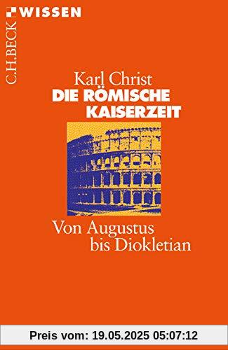 Die Römische Kaiserzeit: Von Augustus bis Diokletian (Beck'sche Reihe)