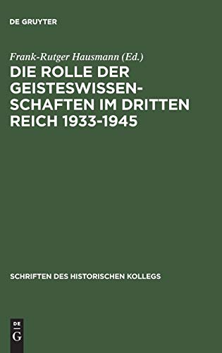 Die Rolle der Geisteswissenschaften im Dritten Reich 1933–1945: Tagungsbd. (Schriften des Historischen Kollegs, 53, Band 53)