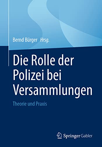 Die Rolle der Polizei bei Versammlungen: Theorie und Praxis von Springer Gabler
