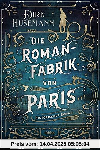 Die Romanfabrik von Paris: Historischer Roman