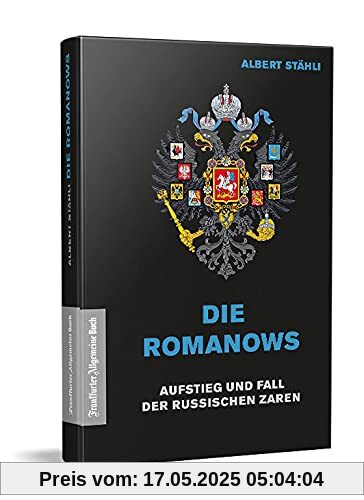 Die Romanows: Aufstieg und Fall der russischen Zaren