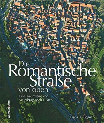 Die Romantische Straße von oben. Eine Traumreise von Würzburg nach Füssen. Spektakuläre Aufnah...