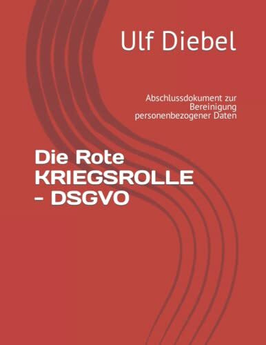 Die Rote KRIEGSROLLE - DSGVO: Abschlussdokument zur Bereinigung personenbezogener Daten (Publi...