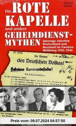 Die Rote Kapelle und andere Geheimdienstmythen: Spionage zwischen Deutschland und Rußland im Zweiten Weltkrieg 1941-1945