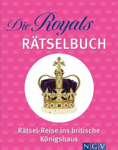 Die Royals Rätselbuch. Rätsel-Reise ins britische Königshaus von Naumann & Göbel