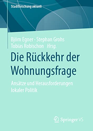 Die Rückkehr der Wohnungsfrage: Ansätze und Herausforderungen lokaler Politik (Stadtforschung aktuell) von Springer VS