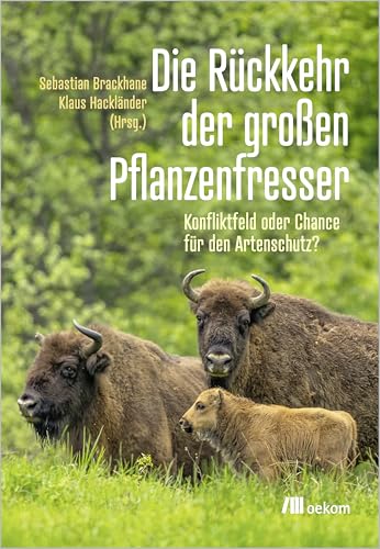 Die Rückkehr der großen Pflanzenfresser: Konfliktfeld oder Chance für den Artenschutz? Die Rückkehr der großen Pflanzenfresser: Konfliktfeld oder Chance für den Artenschutz? von Oekom Verlag GmbH