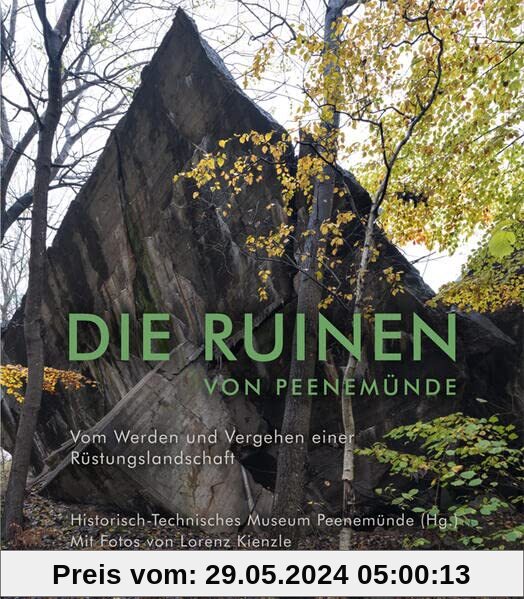 Die Ruinen von Peenemünde: Vom Werden und Vergehen einer Rüstungslandschaft
