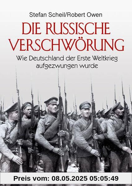 Die Russische Verschwörung: Wie Deutschland der Erste Weltkrieg aufgezwungen wurde
