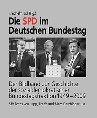 Die SPD im Deutschen Bundestag: Der Bildband zur Geschichte der sozial- demokratischen Bundestagsfraktion 1949-2009 von Dietz, J.H.W., Nachf.