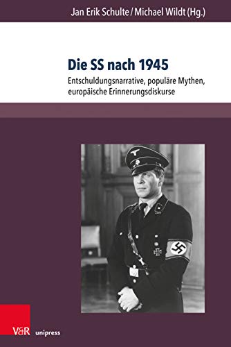 Die SS nach 1945: Entschuldungsnarrative, populäre Mythen, europäische Erinnerungsdiskurse (Berichte und Studien, Band 76) von V & R Unipress GmbH