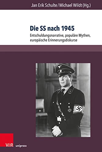 Die SS nach 1945: Entschuldungsnarrative, populäre Mythen, europäische Erinnerungsdiskurse (Berichte und Studien, Band 76) von V&R unipress