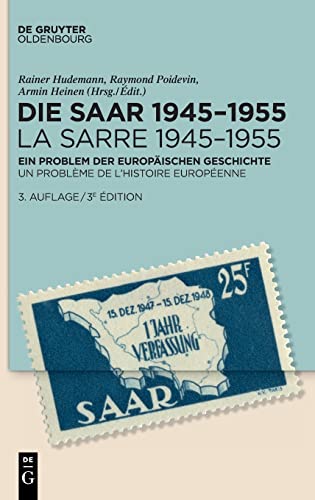 Die Saar 1945–1955 / La Sarre 1945–1955: Ein Problem der europäischen Geschichte / Un problème de l'histoire européenne