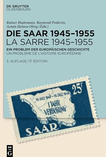 Die Saar 1945–1955 / La Sarre 1945–1955: Ein Problem der europäischen Geschichte / Un problème de l'histoire européenne Die Saar 1945–1955 / La Sarre 1945–1955: Ein Problem der europäischen Geschichte / Un problème de l'histoire européenne