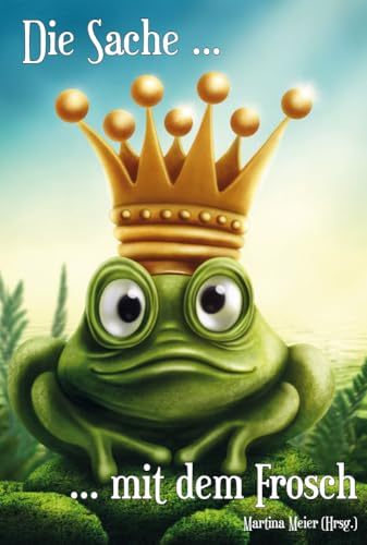 Die Sache mit dem Frosch - Unterhaltsame Geschichten über Liebe, Partner und andere Frösche: Kurzgeschichten, Märchen, Gedichte, Shorty Storys und mehr Die Sache mit dem Frosch - Unterhaltsame Geschichten über Liebe, Partner und andere Frösche: Kurzgeschichten, Märchen, Gedichte, Shorty Storys und mehr von Papierfresserchens MTM-VE