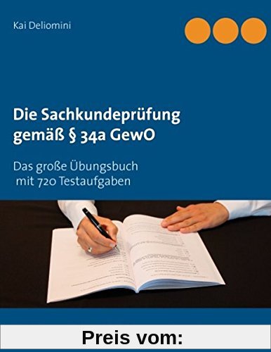 Die Sachkundeprüfung gemäß § 34a GewO: Das große Übungsbuch mit 720 Testaufgaben für die perfekte Prüfungsvorbereitung