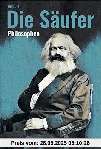 Die Säuferinnen und die Säufer: (Philosophen, Band 1)