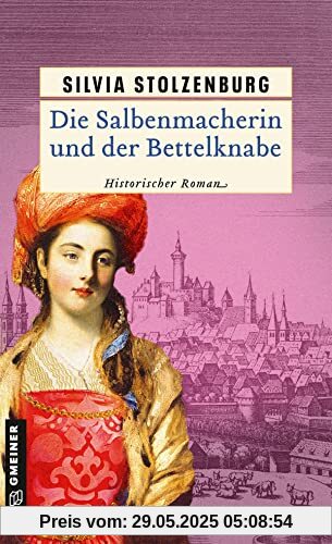 Die Salbenmacherin und der Bettelknabe: Historischer Roman (Historische Romane im GMEINER-Verlag)