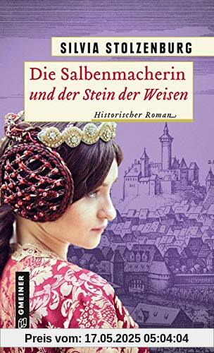 Die Salbenmacherin und der Stein der Weisen: Historischer Roman (Historische Romane im GMEINER-Verlag)