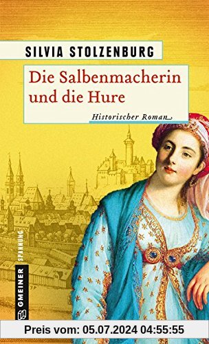 Die Salbenmacherin und die Hure: Historischer Roman (Historische Romane im GMEINER-Verlag)