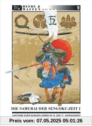 Die Samurai der Sengoku-Zeit 1: Anatomie einer Samurai-Armee im 16. und 17. Jahrhundert