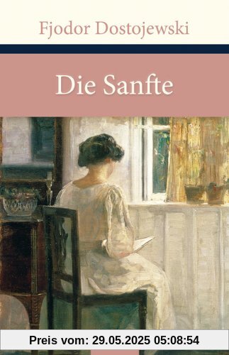 Die Sanfte: Eine fantastische Erzählung Die Sanfte: Eine fantastische Erzählung
