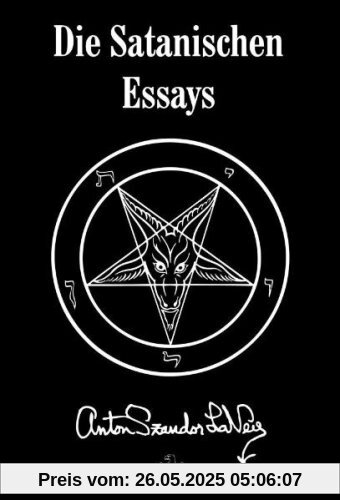 Die Satanischen Essays: Doppelband mit Jetzt spricht Satan! und Des Teufels Notizbuch Die Satanischen Essays: Doppelband mit Jetzt spricht Satan! und Des Teufels Notizbuch