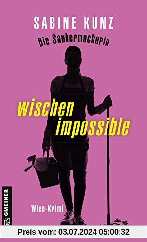 Die Saubermacherin - wischen impossible: Wien-Krimi (Kriminalromane im GMEINER-Verlag)