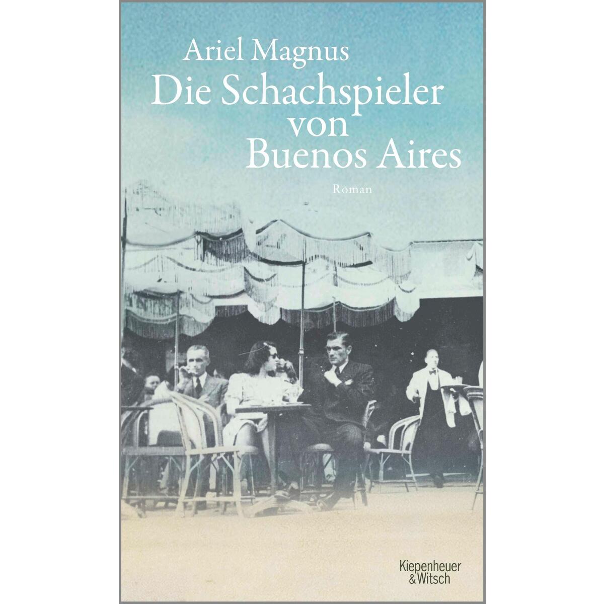 Die Schachspieler von Buenos Aires von Kiepenheuer & Witsch GmbH