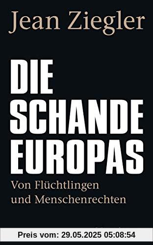 Die Schande Europas: Von Flüchtlingen und Menschenrechten Die Schande Europas: Von Flüchtlingen und Menschenrechten