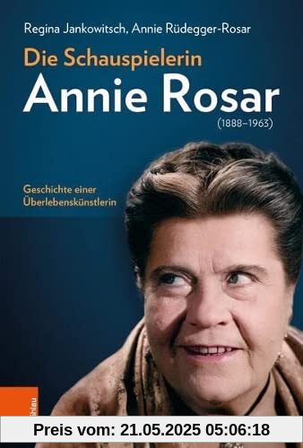 Die Schauspielerin Annie Rosar (1888-1963): Geschichte einer Überlebenskünstlerin