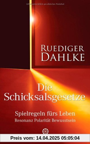 Die Schicksalsgesetze: Spielregeln fürs Leben - Resonanz Polarität Bewusstsein