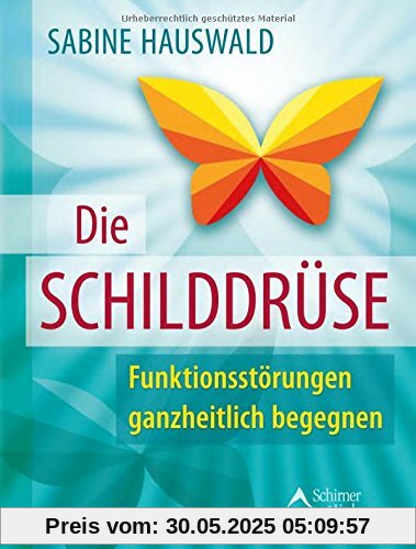 Die Schilddrüse: Funktionsstörungen ganzheitlich begegnen Die Schilddrüse: Funktionsstörungen ganzheitlich begegnen