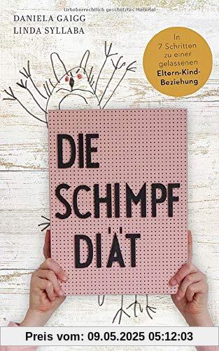 Die Schimpf-Diät: In 7 Schritten zu einer gelassenen Eltern-Kind-Beziehung Die Schimpf-Diät: In 7 Schritten zu einer gelassenen Eltern-Kind-Beziehung
