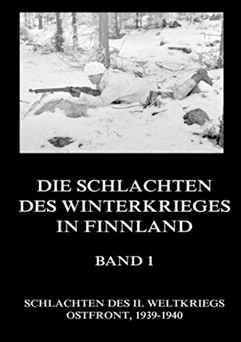 Die Schlachten des Winterkrieges in Finnland, Band 1 (Schlachten des II. Weltkriegs (Print), Band 12)