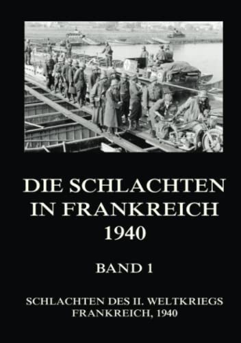 Die Schlachten in Frankreich 1940, Band 1 (Schlachten des II. Weltkriegs (Print), Band 29)