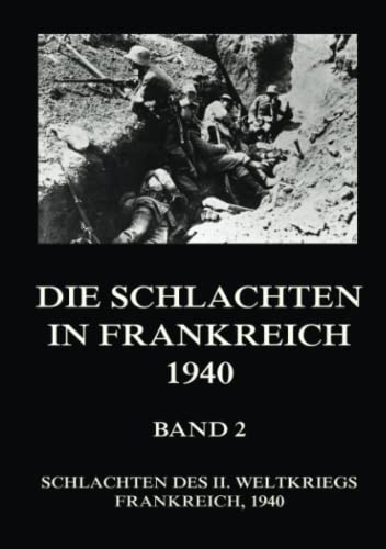 Die Schlachten in Frankreich 1940, Band 2 (Schlachten des II. Weltkriegs (Print), Band 30)