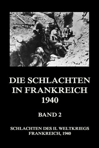Die Schlachten in Frankreich 1940, Band 2 (Schlachten des II. Weltkriegs (Print), Band 30)