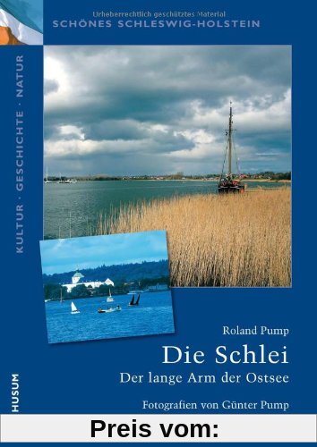 Die Schlei: Der lange Arm der Ostsee. Schönes Schleswig-Holstein: Kultur - Geschichte - Natur