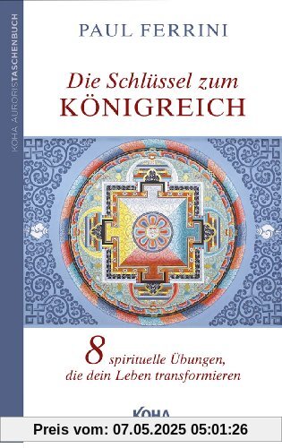 Die Schlüssel zum Königreich: Acht spirituelle Übungen, die dein Leben transformieren