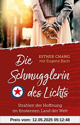 Die Schmugglerin des Lichts: Strahlen der Hoffnung im finstersten Land der Welt Die Schmugglerin des Lichts: Strahlen der Hoffnung im finstersten Land der Welt