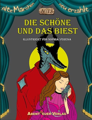 Die Schöne und das Biest: Ein französisches Volksmärchen (Alte Märchen neu erzählt) von Abentheuer Verlag Digital