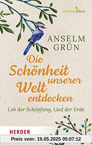 Die Schönheit unserer Welt entdecken: Lob der Schöpfung, Lied der Erde Die Schönheit unserer Welt entdecken: Lob der Schöpfung, Lied der Erde