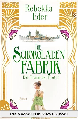 Die Schokoladenfabrik – Der Traum der Poetin: Roman (Die Stollwerck-Saga, Band 3)