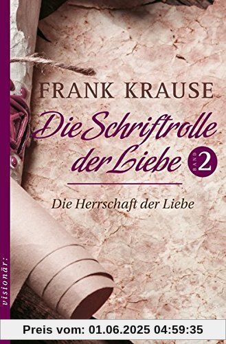 Die Schriftrolle der Liebe (Band 2): Die Herrschaft der Liebe