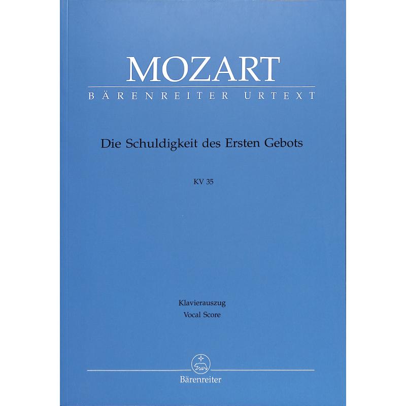 Die Schuldigkeit des ersten Gebots KV 35 Die Schuldigkeit des ersten Gebots KV 35