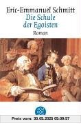 Die Schule der Egoisten: Roman Die Schule der Egoisten: Roman