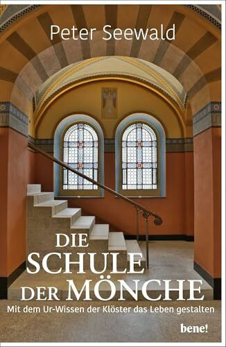 Die Schule der Mönche: Mit dem Urwissen der Klöster das Leben gestalten | Besser leben durch d...